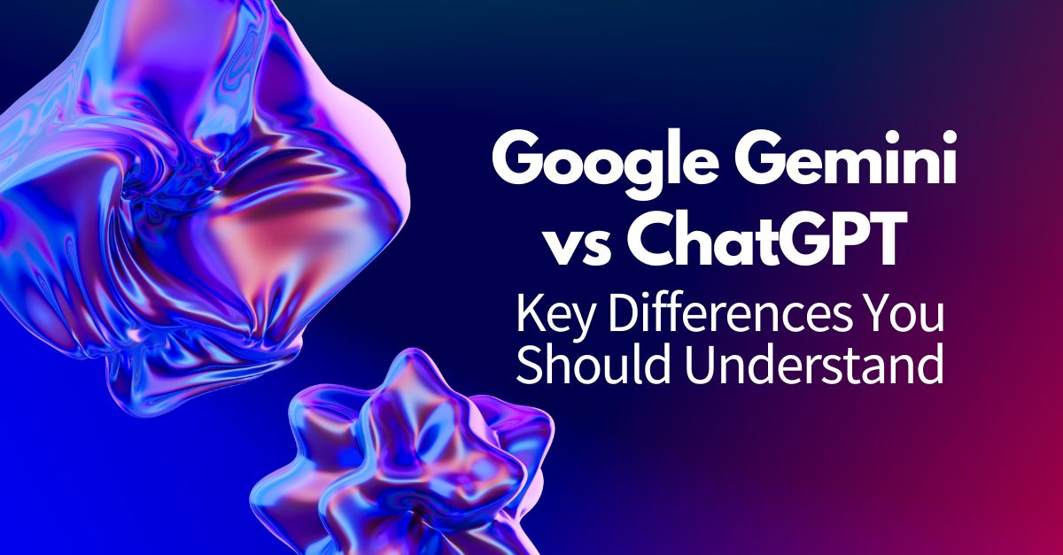 Google Gemini vs ChatGPT: Key Differences You Should Understand